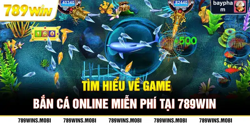 Tìm hiểu về game bắn cá online miễn phí tại 789win