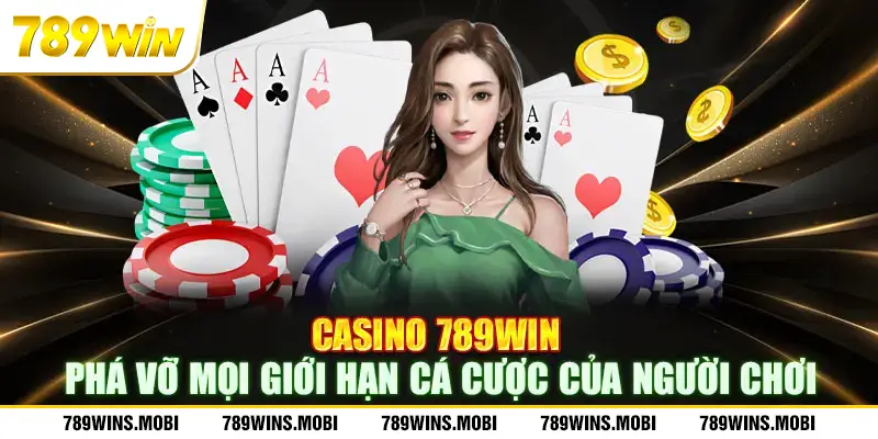 Casino 789win phá vỡ mọi giới hạn cá cược của người chơi